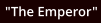 "The Emperor"