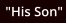 "His Son"