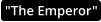 "The Emperor"