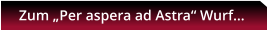 Zum „Per aspera ad Astra“ Wurf…